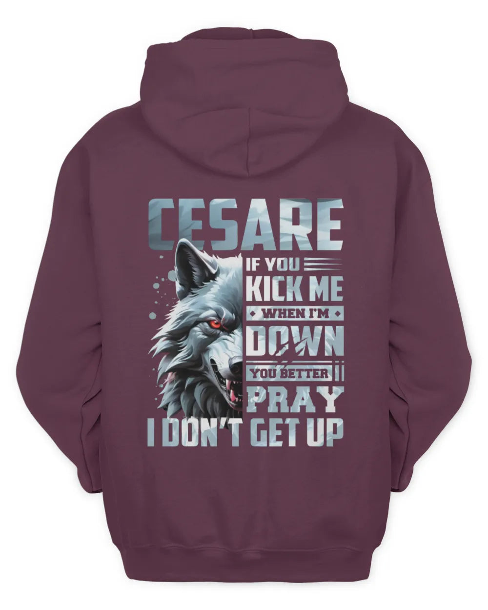 CESARE AP62-K4-666 - Personalized Fierce Wolf Quote Apparel “If You Kick Me When I’m Down, You Better Pray I Don’t Get Up” - Unisex Hoodie - Maroon