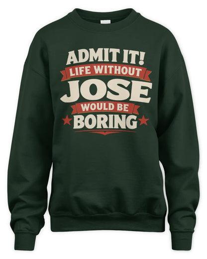 JOSE P4 KT003 Personalized Funny Quote Apparel “Life Without NAME Would Be Boring” - Unisex Sweatshirt - Forest Green