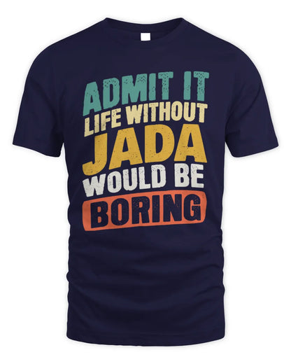JADA TP88-K4-229
Personalized Funny Quote Apparel “Life Without NAME Would Be Boring” - Unisex Standard T-Shirt - Navy