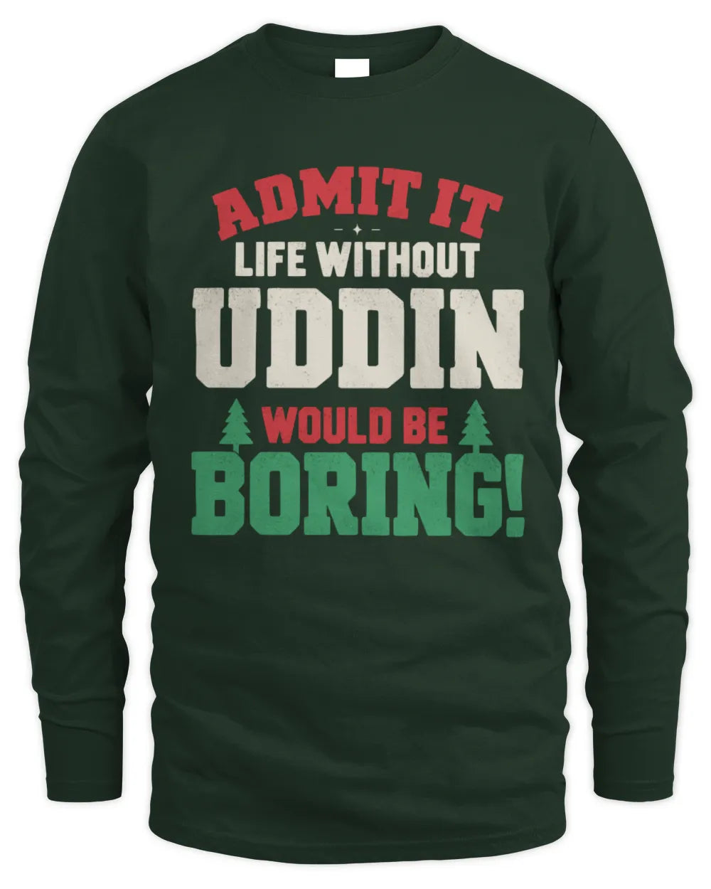 UDDIN P5 TH08 Christmas T-Shirt – “Life Without NAME Would Be Boring” - Men's Long Sleeved T-Shirt - Forest Green