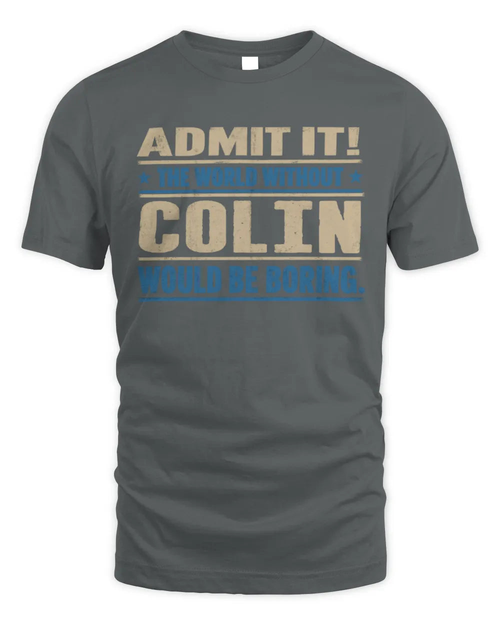 COLIN TP68-K2-968 – Personalized Funny Quote Apparel “The World Without NAME Would Be Boring” - Unisex Standard T-Shirt - Charcoal