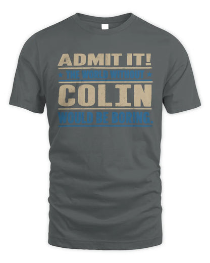 COLIN TP68-K2-968 – Personalized Funny Quote Apparel “The World Without NAME Would Be Boring” - Unisex Standard T-Shirt - Charcoal