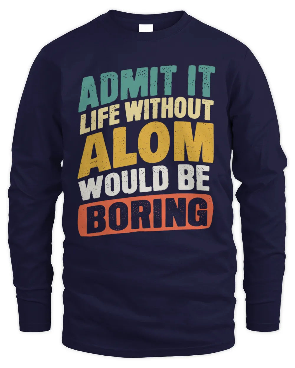 ALOM TP88-K4-229
Personalized Funny Quote Apparel “Life Without NAME Would Be Boring” - Men's Long Sleeved T-Shirt - Navy