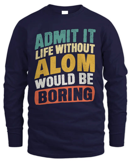 ALOM TP88-K4-229
Personalized Funny Quote Apparel “Life Without NAME Would Be Boring” - Men's Long Sleeved T-Shirt - Navy