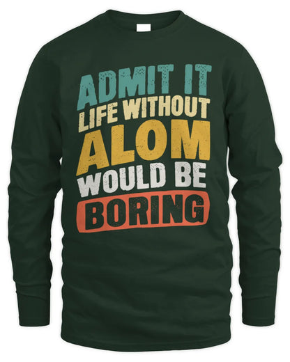 ALOM TP88-K4-229
Personalized Funny Quote Apparel “Life Without NAME Would Be Boring” - Men's Long Sleeved T-Shirt - Forest Green