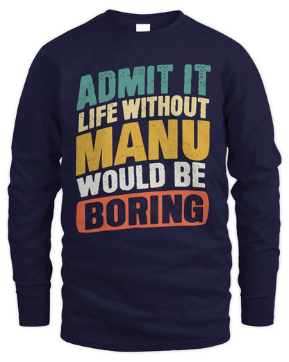 MANU TP88-K4-229
Personalized Funny Quote Apparel “Life Without NAME Would Be Boring” - Men's Long Sleeved T-Shirt - Navy