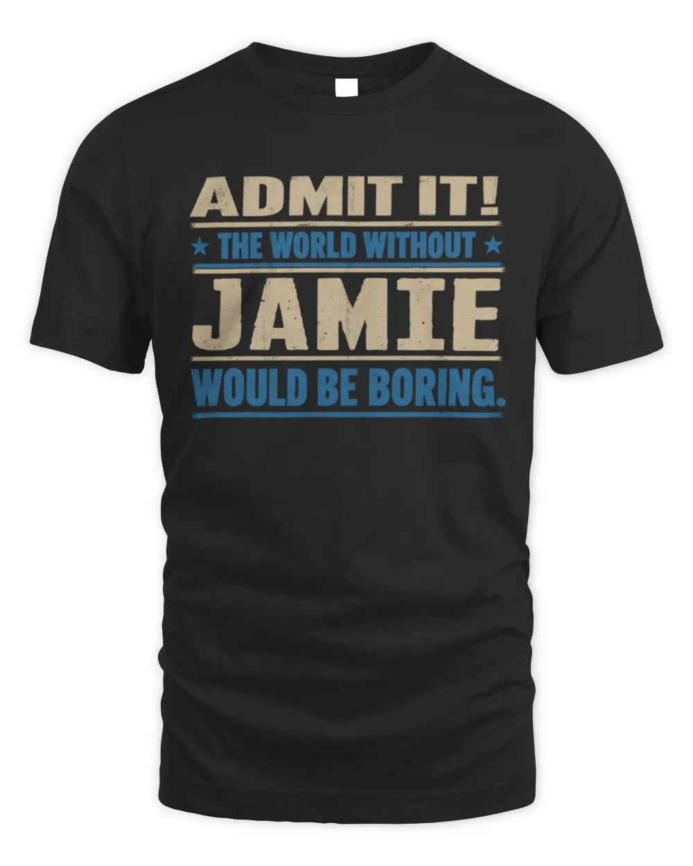 JAMIE TP68-K2-968 – Personalized Funny Quote Apparel “The World Without NAME Would Be Boring”