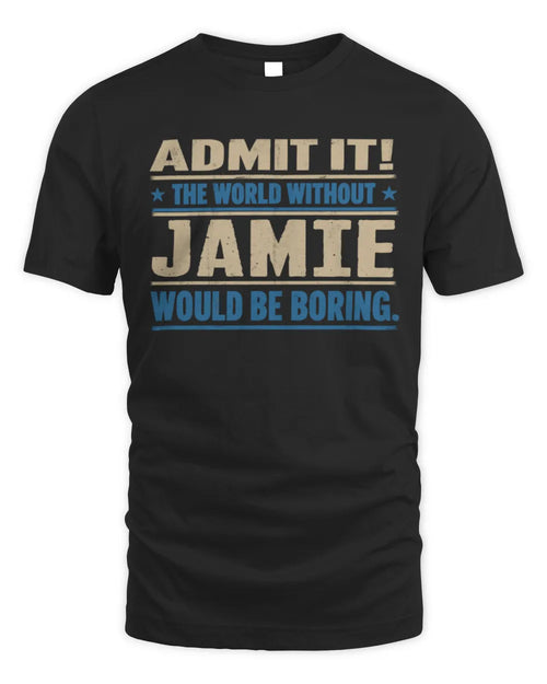 JAMIE TP68-K2-968 – Personalized Funny Quote Apparel “The World Without NAME Would Be Boring” - Unisex Standard T-Shirt - Black
