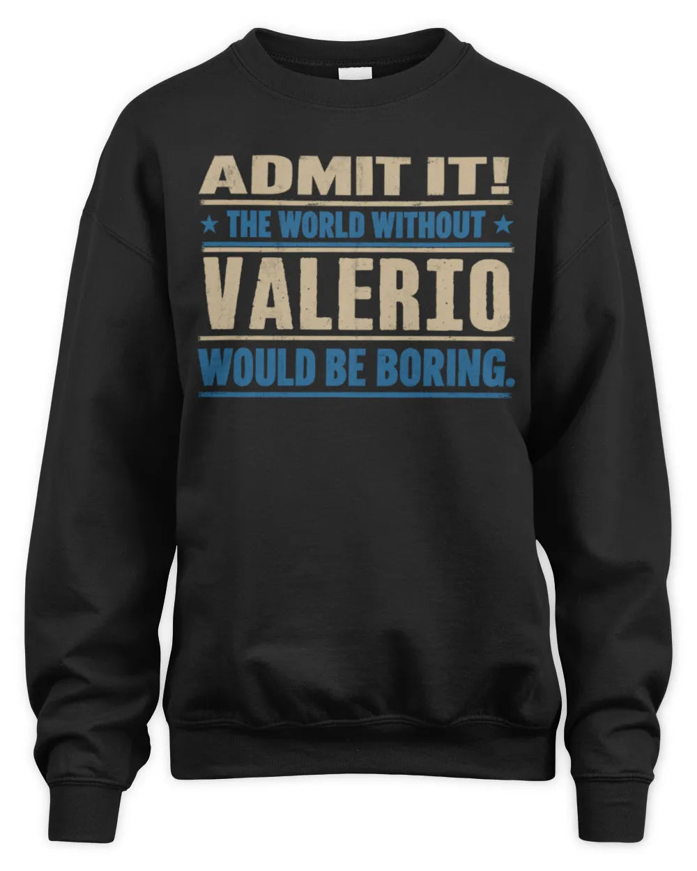 VALERIO TP68-K2-968 – Personalized Funny Quote Apparel “The World Without NAME Would Be Boring” - Unisex Sweatshirt - Black