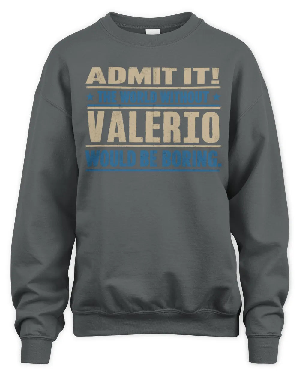 VALERIO TP68-K2-968 – Personalized Funny Quote Apparel “The World Without NAME Would Be Boring” - Unisex Sweatshirt - Charcoal