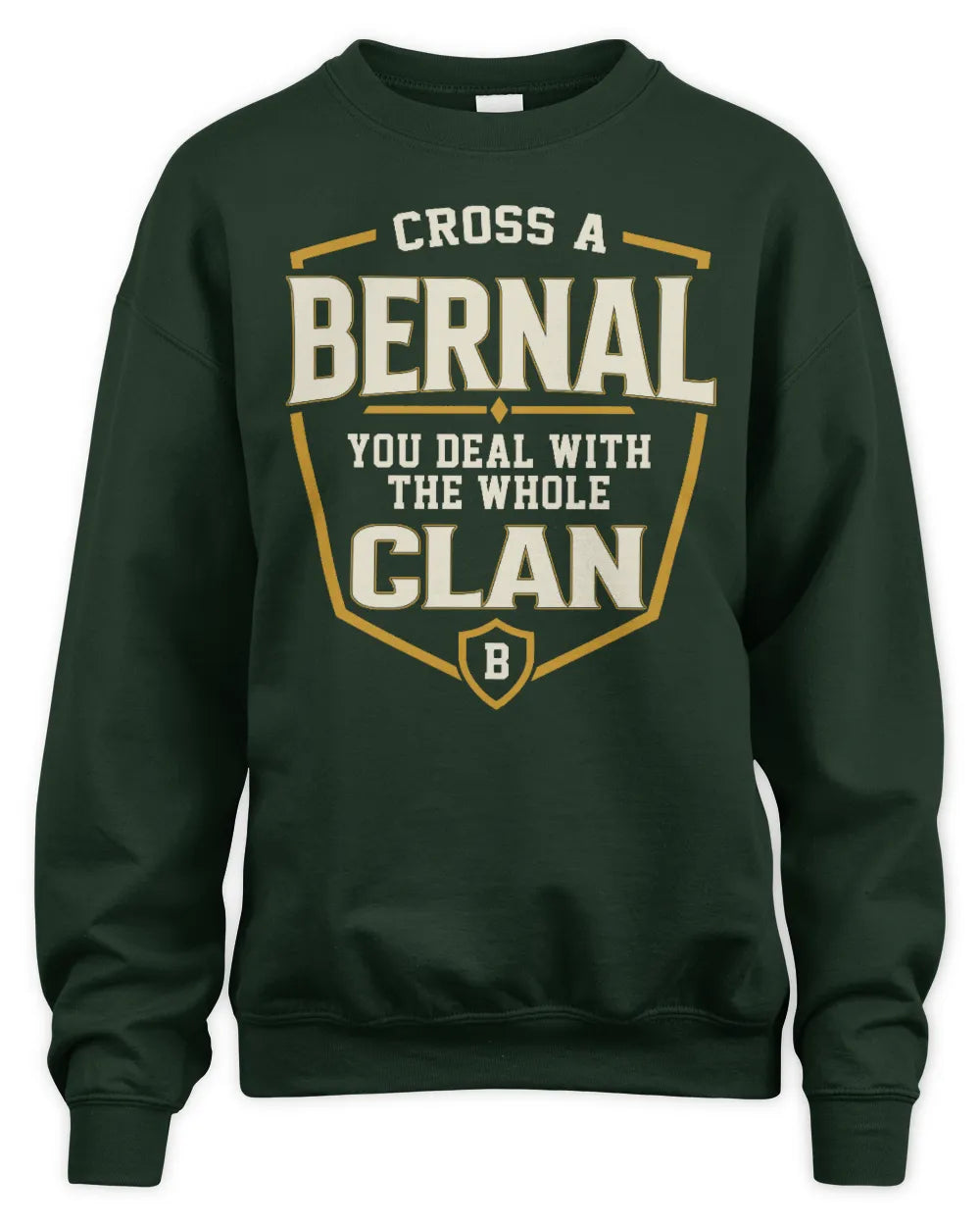 BERNAL NT1-K008 Cross A/An NAME, You Deal With the Whole Clan | Personalized Vintage T-Shirt - Unisex Sweatshirt - Forest Green