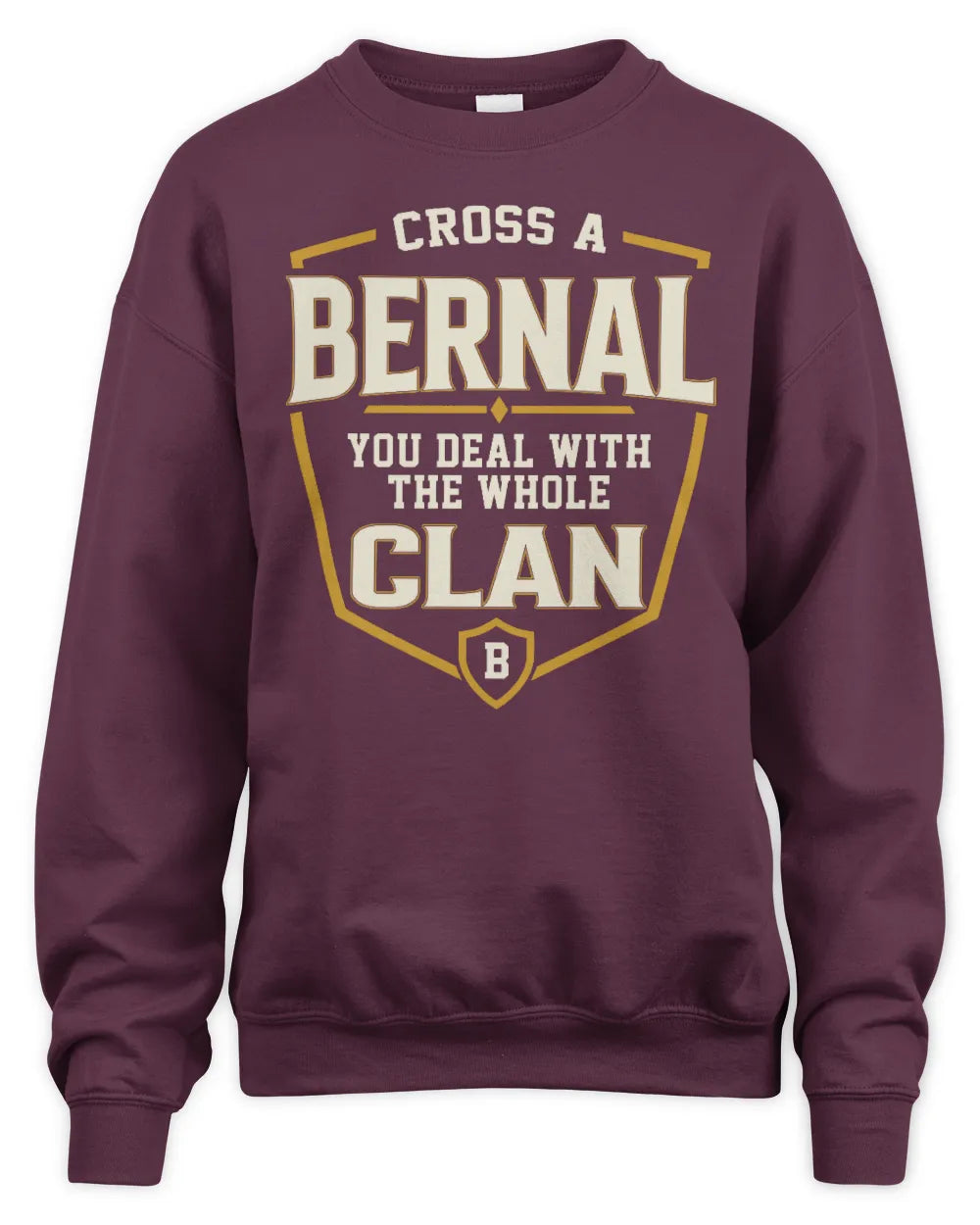 BERNAL NT1-K008 Cross A/An NAME, You Deal With the Whole Clan | Personalized Vintage T-Shirt - Unisex Sweatshirt - Maroon