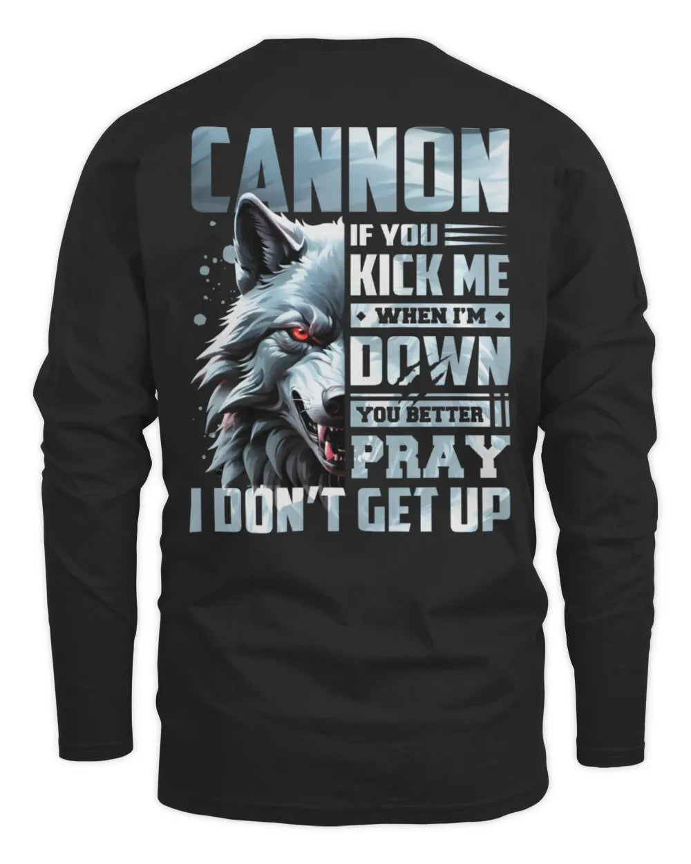 CANNON AP62-K4-666 - Personalized Fierce Wolf Quote Apparel “If You Kick Me When I’m Down, You Better Pray I Don’t Get Up” - Men's Long Sleeved T-Shirt - Black