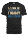 TOMMY TP68-K2-968 – Personalized Funny Quote Apparel “The World Without NAME Would Be Boring”