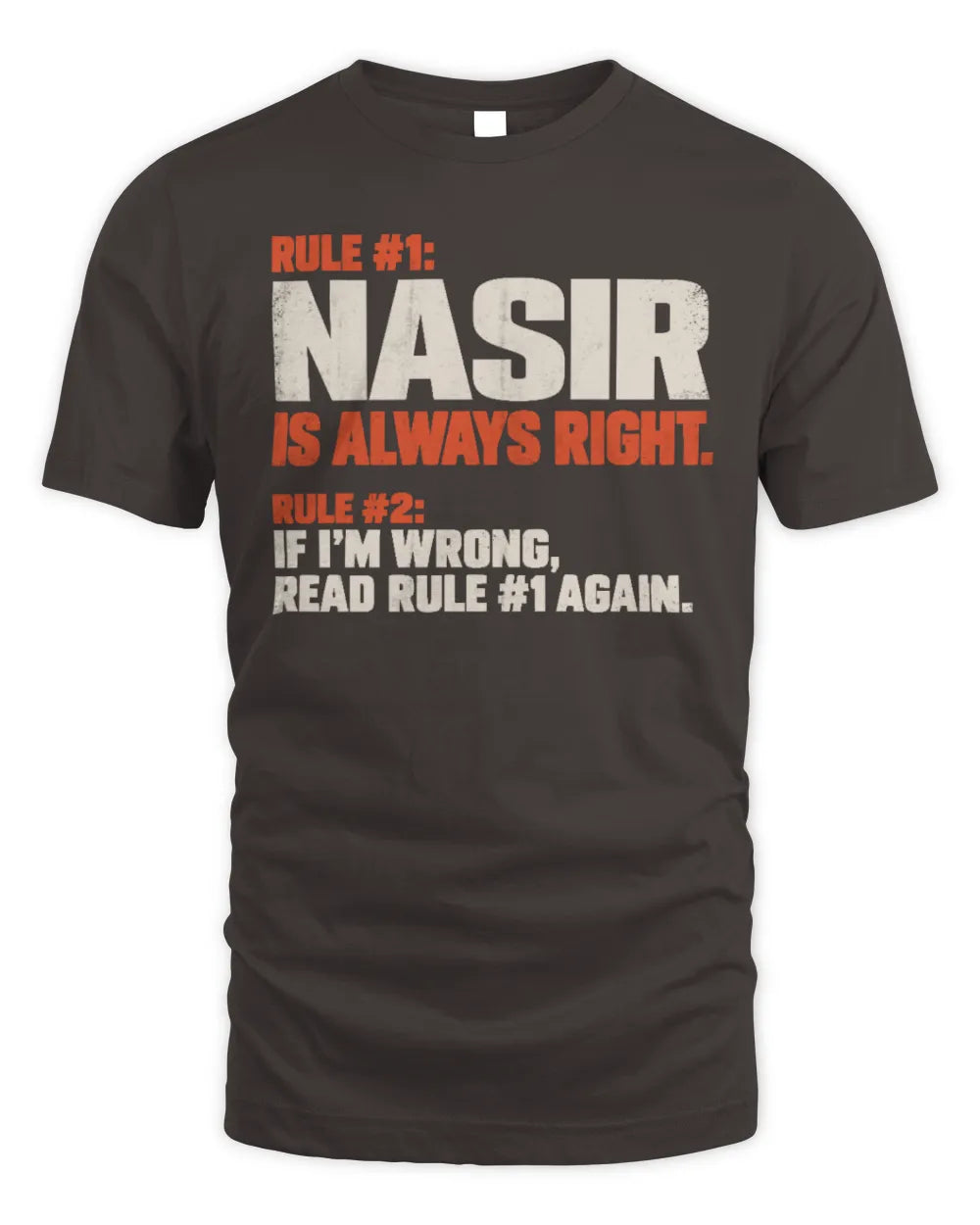 NASIR NP1-H006 
Always Right Personalized Name T-Shirt – Funny Custom Name Shirt - Unisex Standard T-Shirt - Dark Chocolate