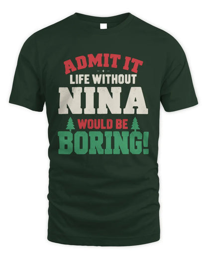 NINA P5 TH08 Christmas T-Shirt – “Life Without NAME Would Be Boring” - Unisex Standard T-Shirt - Forest Green