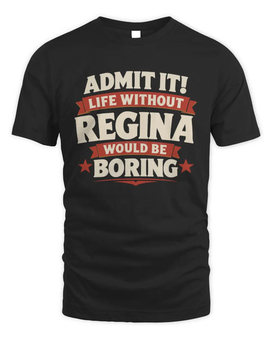 REGINA P4 KT003 Personalized Funny Quote Apparel “Life Without NAME Would Be Boring” - Unisex Standard T-Shirt - Black