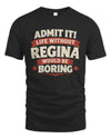 REGINA P4 KT003 Personalized Funny Quote Apparel “Life Without NAME Would Be Boring”