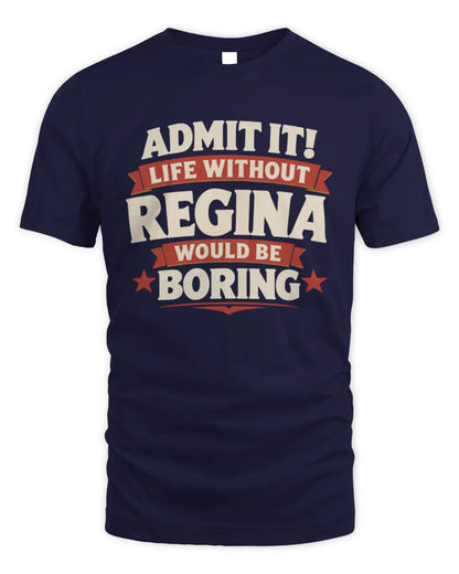REGINA P4 KT003 Personalized Funny Quote Apparel “Life Without NAME Would Be Boring” - Unisex Standard T-Shirt - Navy