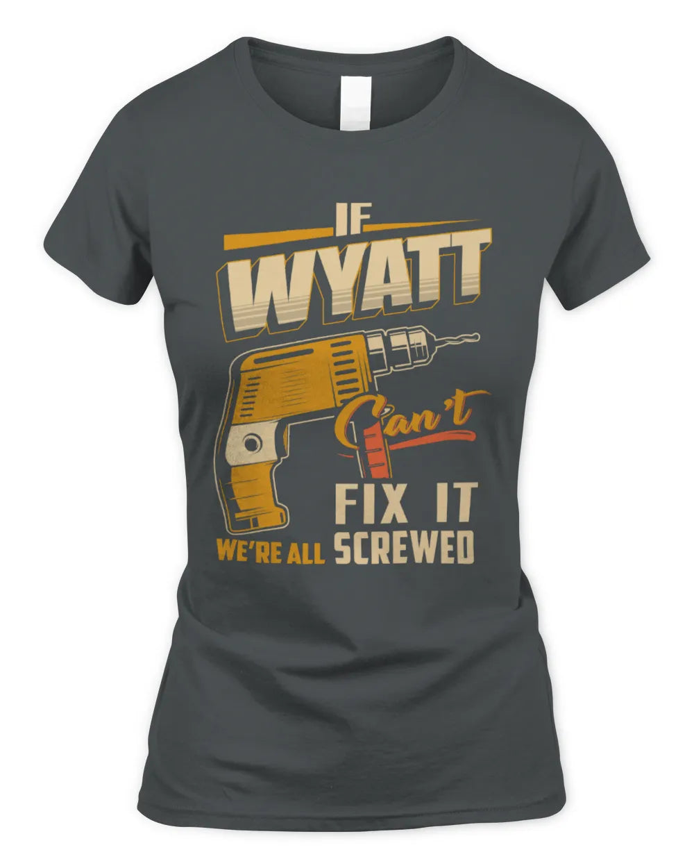 WYATT TP22-K4-228 - Personalized Handyman T-Shirt “If AARON Can’t Fix It, We’re All Screwed” - Women's Standard T-Shirt - Charcoal