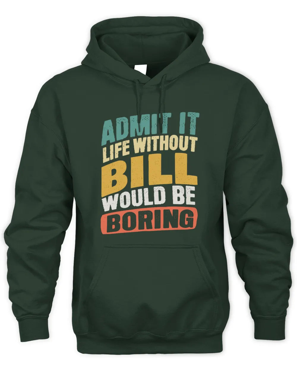BILL TP88-K4-229
Personalized Funny Quote Apparel “Life Without NAME Would Be Boring” - Unisex Hoodie - Forest Green