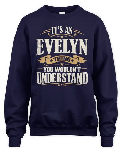 EVELYN P08 TH51 - Personalized “It’s a/an [NAME] Thing – You Wouldn’t Understand” Shirt - Unisex Sweatshirt - Navy