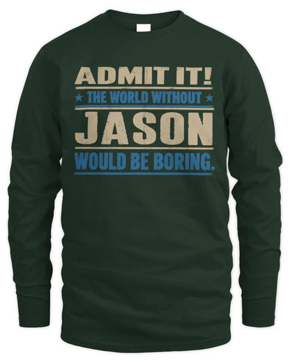 JASON TP68-K2-968 – Personalized Funny Quote Apparel “The World Without NAME Would Be Boring” - Men's Long Sleeved T-Shirt - Forest Green