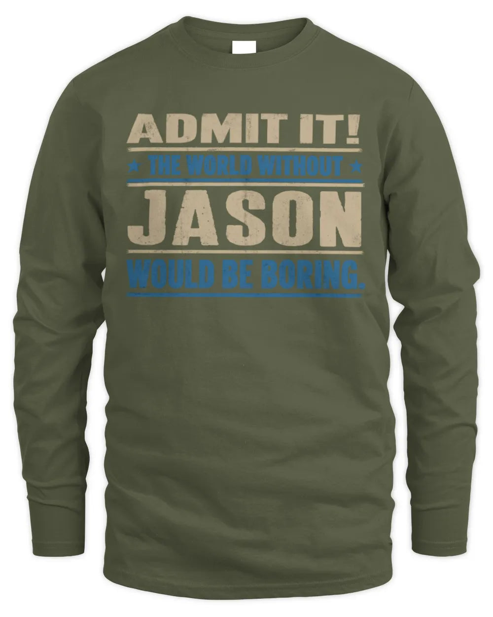 JASON TP68-K2-968 – Personalized Funny Quote Apparel “The World Without NAME Would Be Boring” - Men's Long Sleeved T-Shirt - Military Green