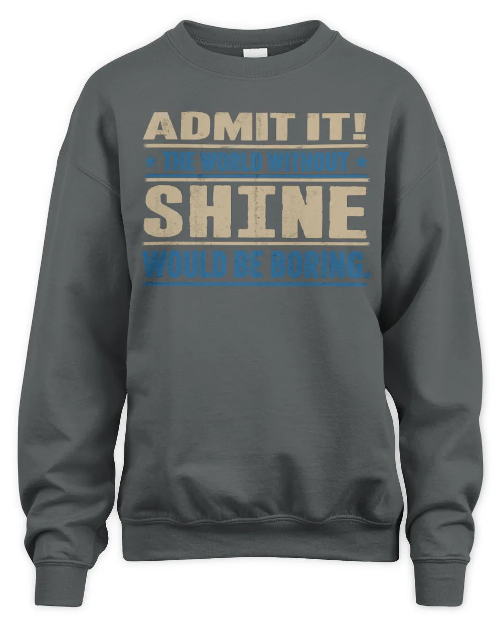 SHINE TP68-K2-968 – Personalized Funny Quote Apparel “The World Without NAME Would Be Boring” - Unisex Sweatshirt - Charcoal