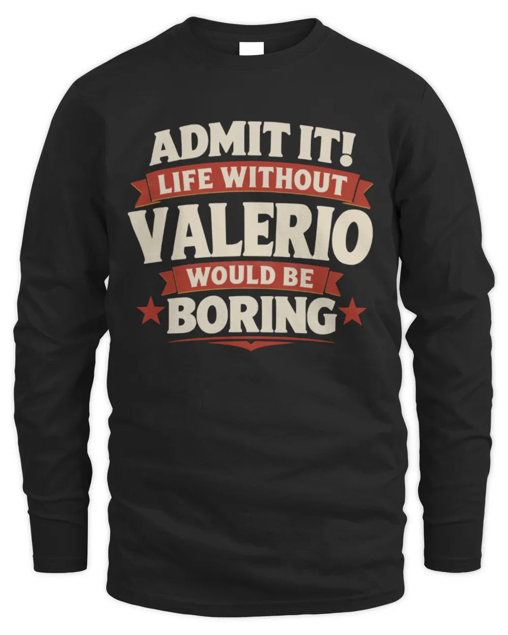 VALERIO P4 KT003 Personalized Funny Quote Apparel “Life Without NAME Would Be Boring” - Men's Long Sleeved T-Shirt - Black