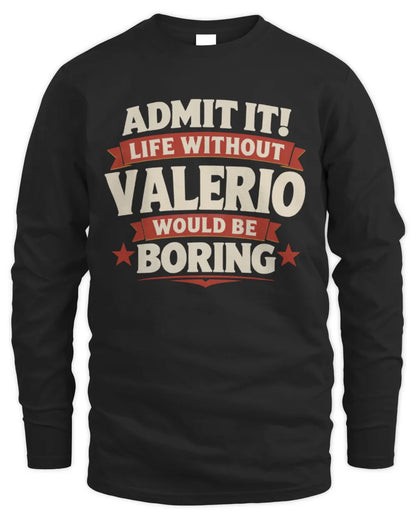 VALERIO P4 KT003 Personalized Funny Quote Apparel “Life Without NAME Would Be Boring” - Men's Long Sleeved T-Shirt - Black