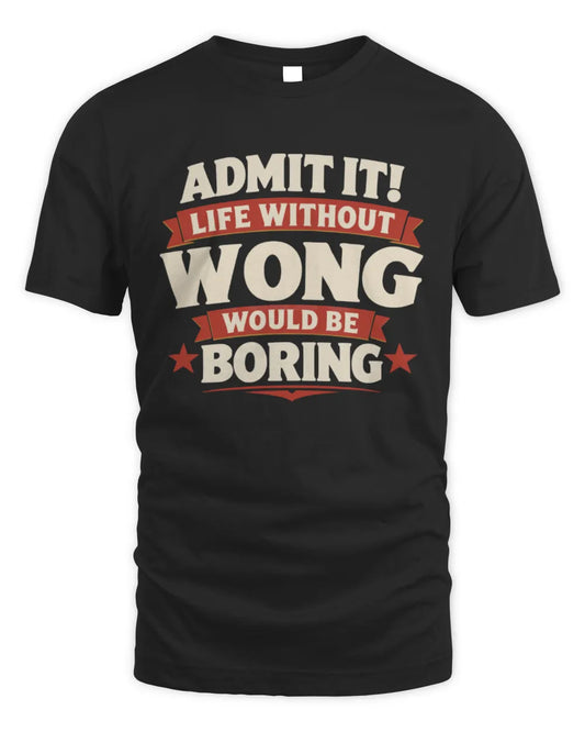 WONG P4 KT003 Personalized Funny Quote Apparel “Life Without NAME Would Be Boring” - Unisex Standard T-Shirt - Black