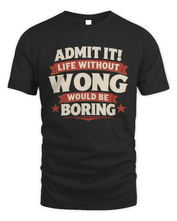 WONG P4 KT003 Personalized Funny Quote Apparel “Life Without NAME Would Be Boring”