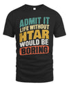 HTAR TP88-K4-229
Personalized Funny Quote Apparel “Life Without NAME Would Be Boring”