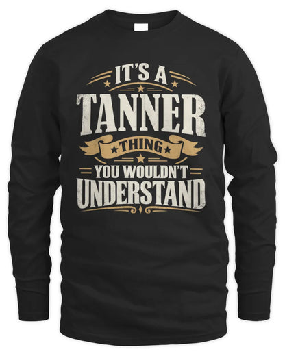 TANNER P08 TH51 - Personalized “It’s a/an [NAME] Thing – You Wouldn’t Understand” Shirt - Men's Long Sleeved T-Shirt - Black