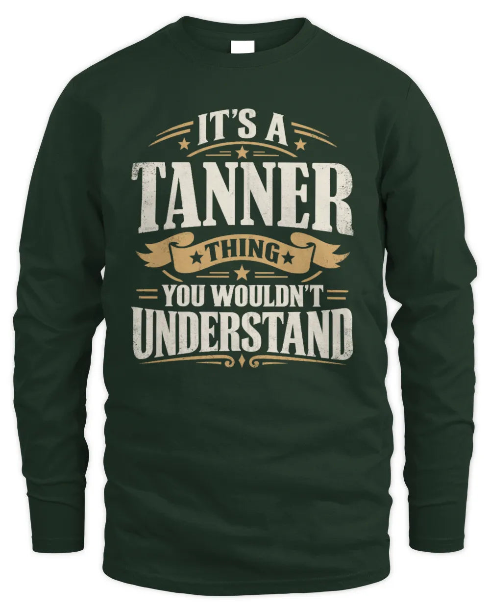 TANNER P08 TH51 - Personalized “It’s a/an [NAME] Thing – You Wouldn’t Understand” Shirt - Men's Long Sleeved T-Shirt - Forest Green