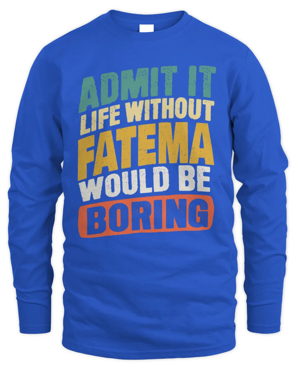 FATEMA TP88-K4-229
Personalized Funny Quote Apparel “Life Without NAME Would Be Boring” - Men's Long Sleeved T-Shirt - Royal