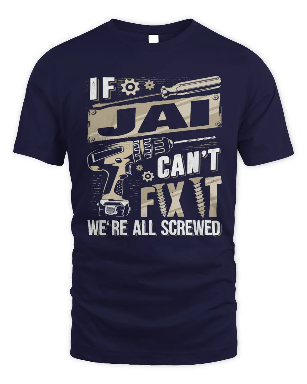 JAI TX03 P02 - Personalized Handyman Mechanic Shirt “If NAME Can’t Fix It, We’re All Screwed” - Unisex Standard T-Shirt - Navy