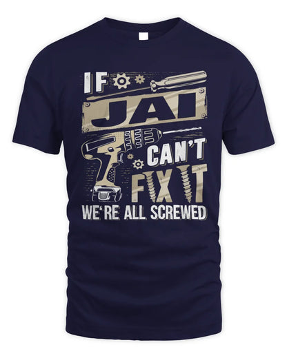 JAI TX03 P02 - Personalized Handyman Mechanic Shirt “If NAME Can’t Fix It, We’re All Screwed” - Unisex Standard T-Shirt - Navy