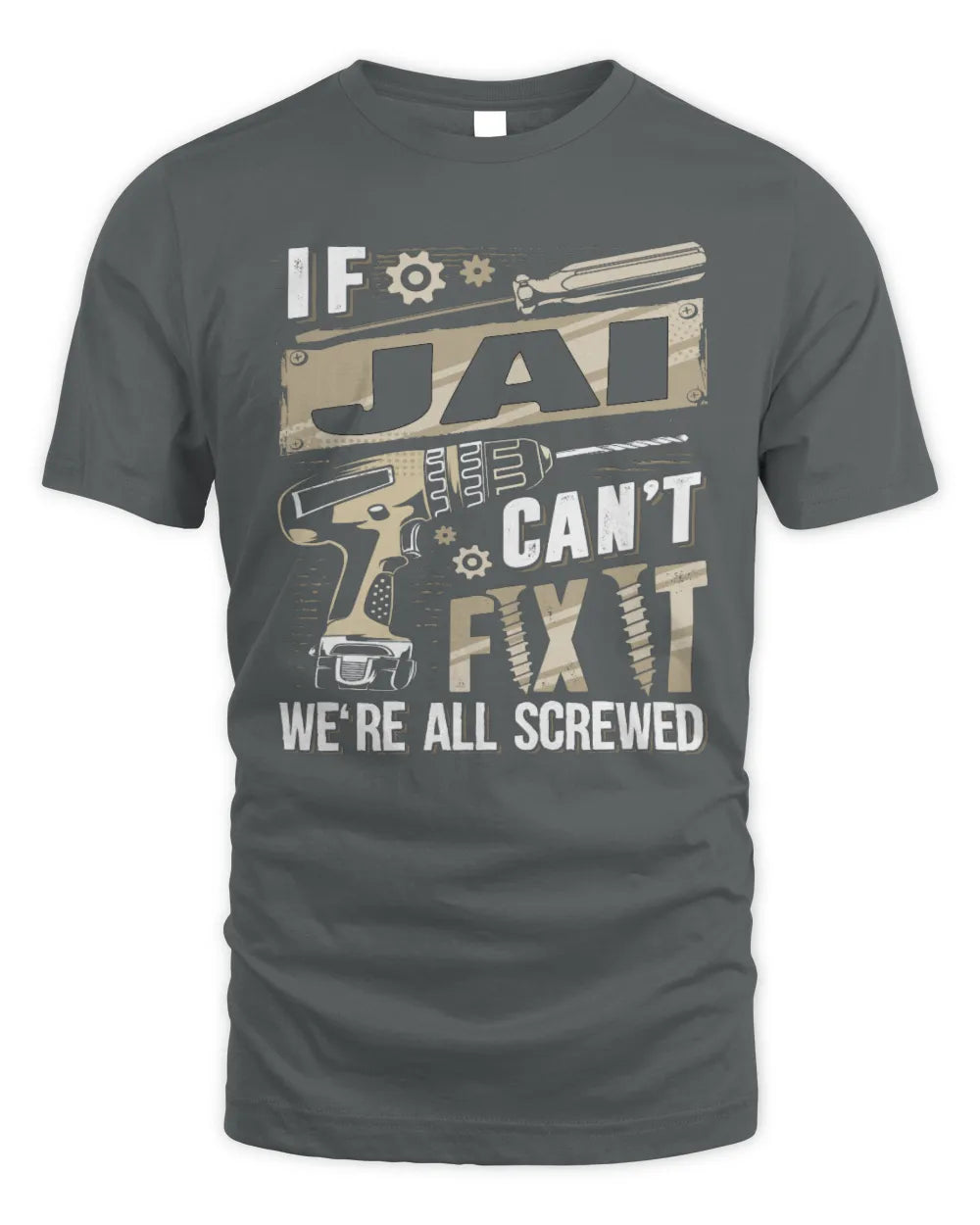 JAI TX03 P02 - Personalized Handyman Mechanic Shirt “If NAME Can’t Fix It, We’re All Screwed” - Unisex Standard T-Shirt - Charcoal
