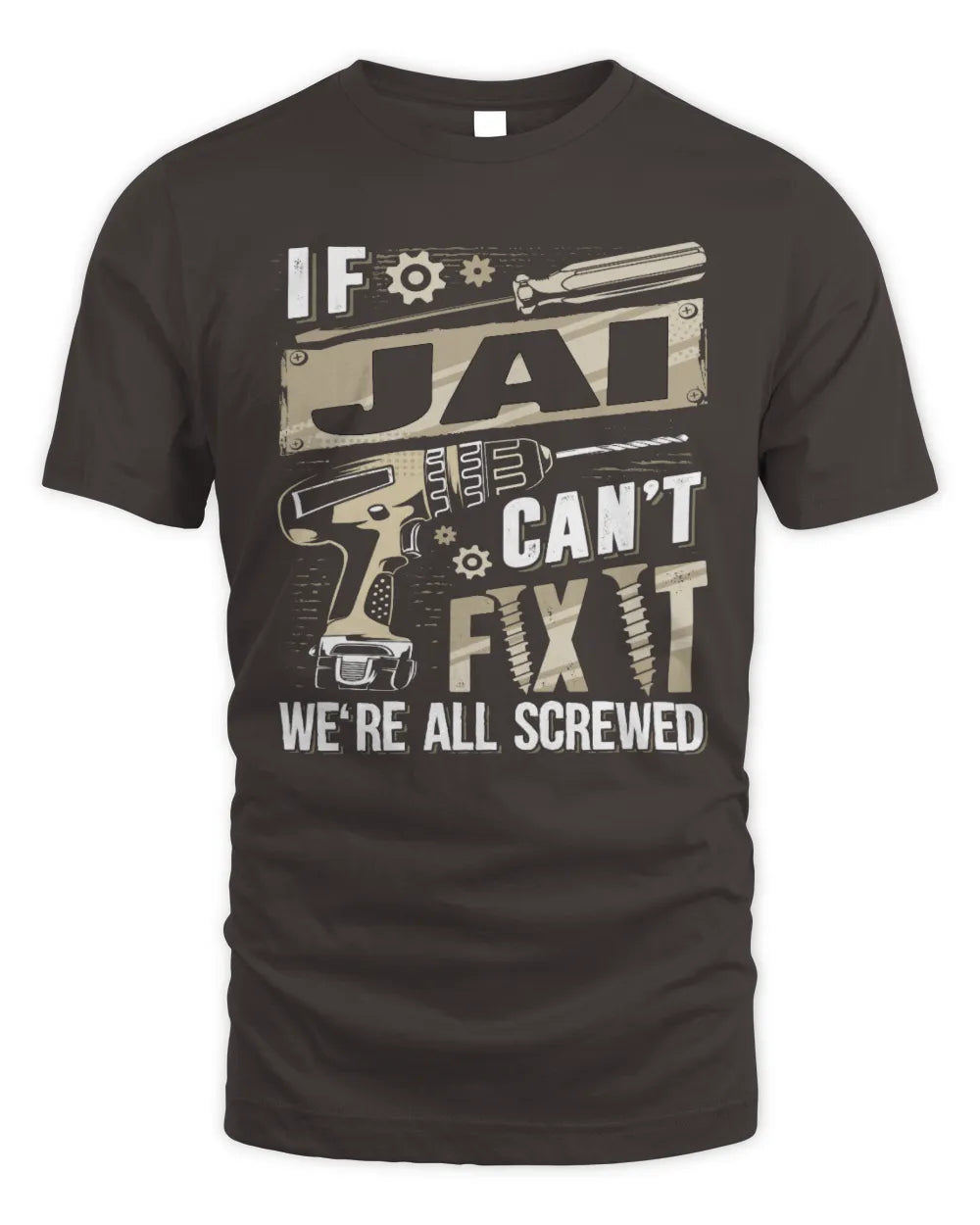 JAI TX03 P02 - Personalized Handyman Mechanic Shirt “If NAME Can’t Fix It, We’re All Screwed” - Unisex Standard T-Shirt - Dark Chocolate