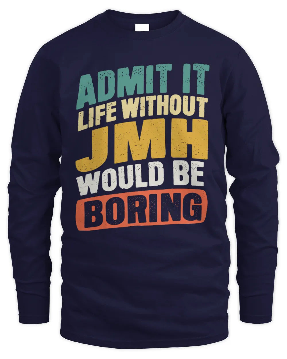 JMH TP88-K4-229
Personalized Funny Quote Apparel “Life Without NAME Would Be Boring” - Men's Long Sleeved T-Shirt - Navy