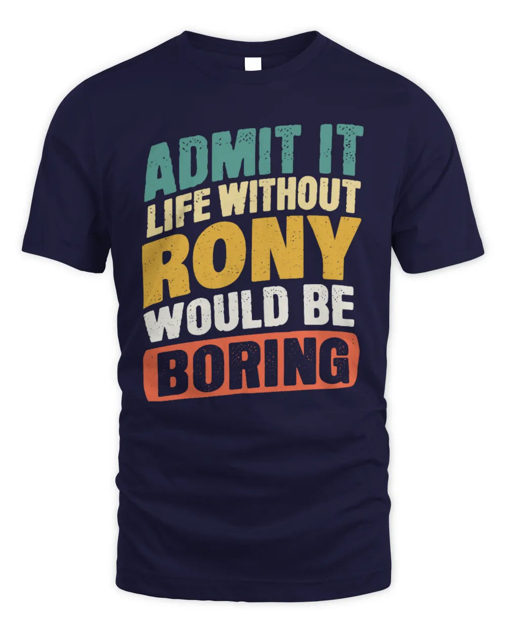 RONY TP88-K4-229
Personalized Funny Quote Apparel “Life Without NAME Would Be Boring” - Unisex Standard T-Shirt - Navy