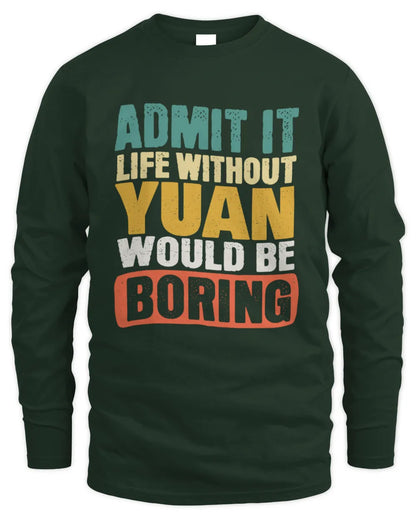 YUAN TP86-K3-229 Personalized Funny Quote Apparel “Life Without NAME Would Be Boring” - Men's Long Sleeved T-Shirt - Forest Green