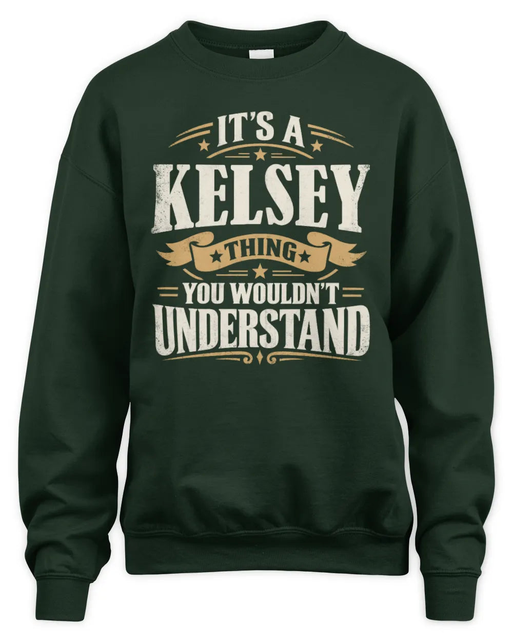 KELSEY P08 TH51 - Personalized “It’s a/an [NAME] Thing – You Wouldn’t Understand” Shirt - Unisex Sweatshirt - Forest Green