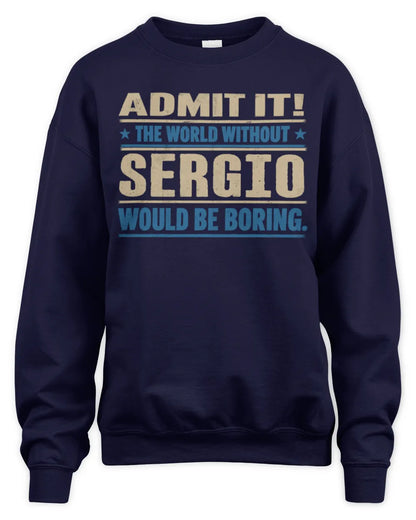 SERGIO TP68-K2-968 – Personalized Funny Quote Apparel “The World Without NAME Would Be Boring” - Unisex Sweatshirt - Navy