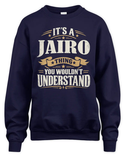 JAIRO P08 TH51 - Personalized “It’s a/an [NAME] Thing – You Wouldn’t Understand” Shirt - Unisex Sweatshirt - Navy