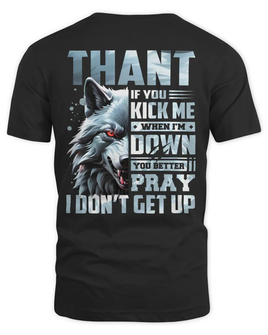 THANT AP62-K4-666 - Personalized Fierce Wolf Quote Apparel “If You Kick Me When I’m Down, You Better Pray I Don’t Get Up”