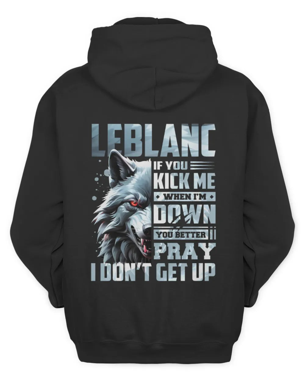 LEBLANC AP62-K4-666 - Personalized Fierce Wolf Quote Apparel “If You Kick Me When I’m Down, You Better Pray I Don’t Get Up” - Unisex Hoodie - Black