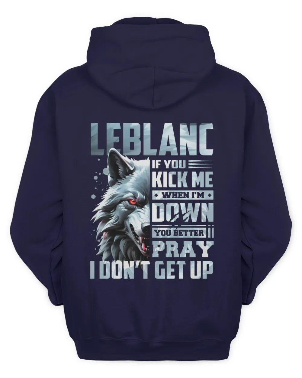 LEBLANC AP62-K4-666 - Personalized Fierce Wolf Quote Apparel “If You Kick Me When I’m Down, You Better Pray I Don’t Get Up” - Unisex Hoodie - Navy